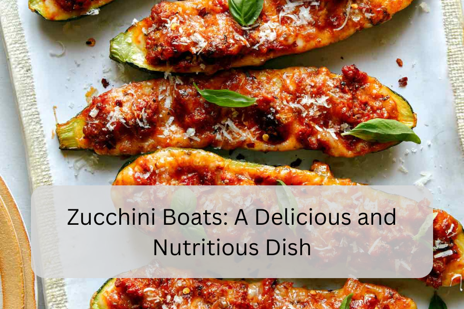 Zucchini Boats: A Delicious and Nutritious Dish