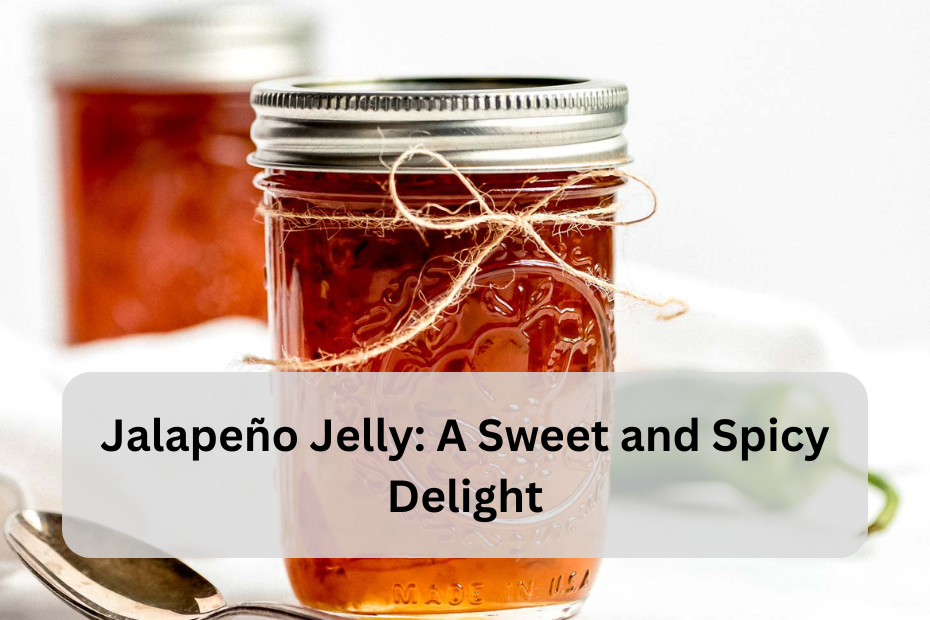 Jalapeño Jelly: A Sweet and Spicy Delight