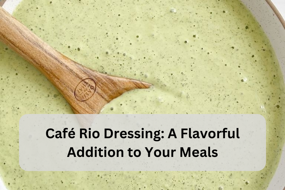 Café Rio Dressing: A Flavorful Addition to Your Meals