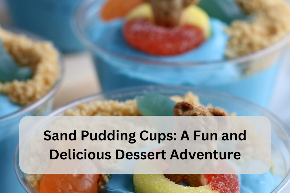 Sand Pudding Cups: A Fun and Delicious Dessert Adventure