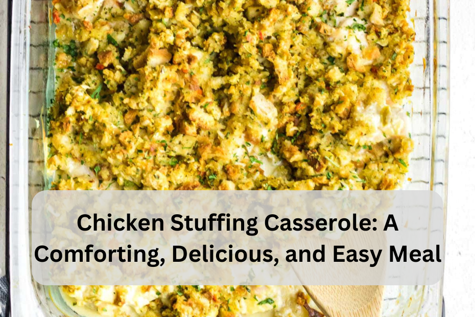 Chicken Stuffing Casserole: A Comforting, Delicious, and Easy Meal