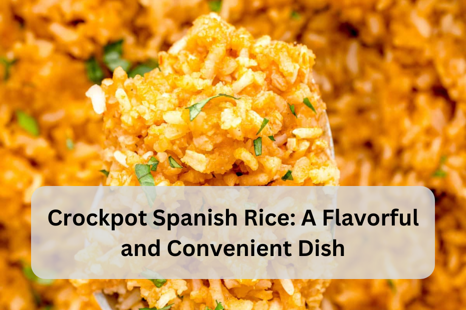 Crockpot Spanish Rice: A Flavorful and Convenient Dish