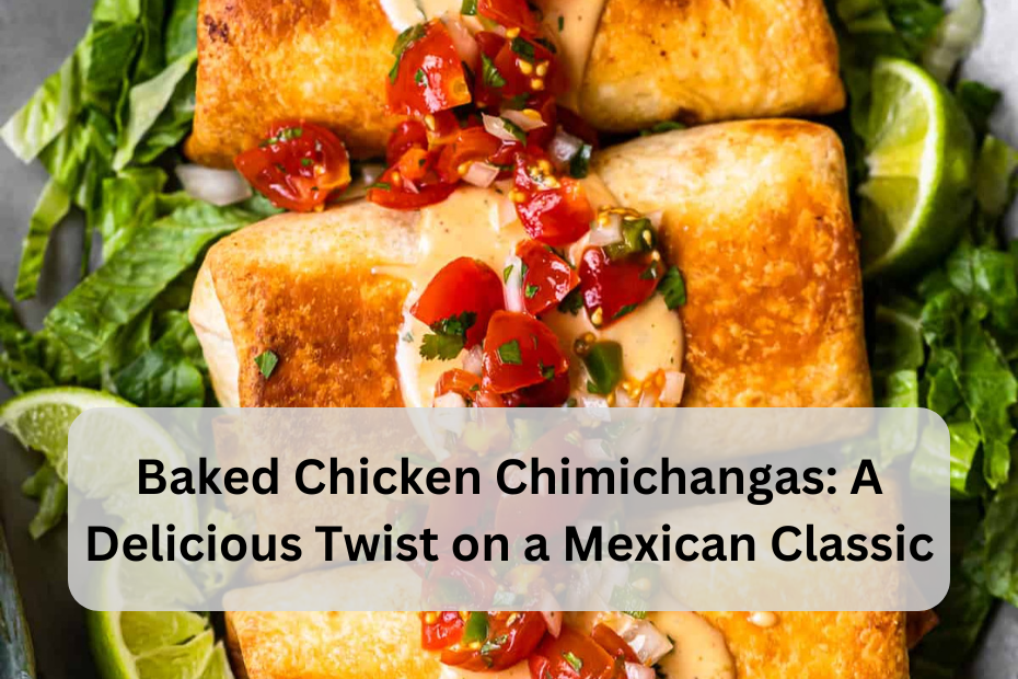 Baked Chicken Chimichangas: A Delicious Twist on a Tex-Mex Classic