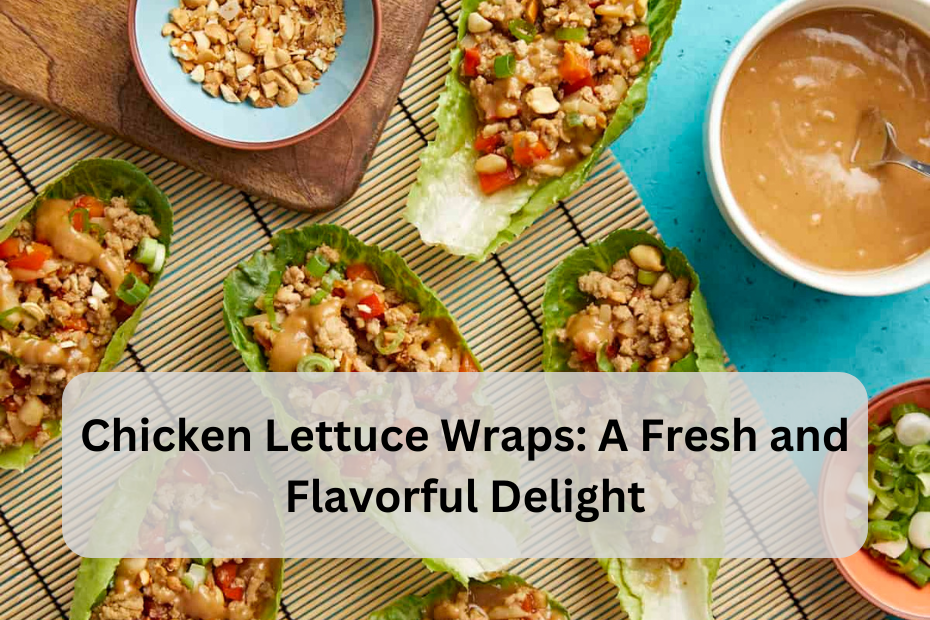 Chicken Lettuce Wraps: A Fresh and Flavorful Delight
