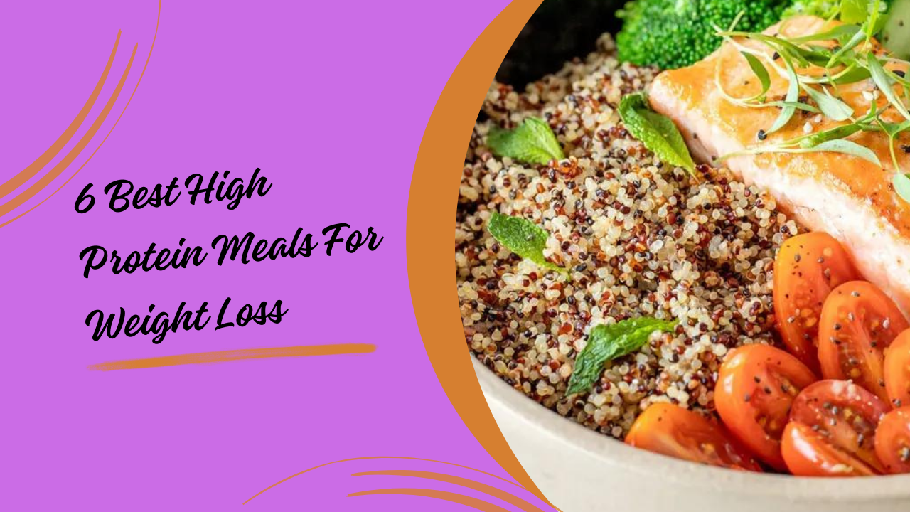 6 Best High Protein Meals for Weight Loss